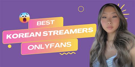 best korean onlyfans|31 Best Korean Streamer OnlyFans Featuring。